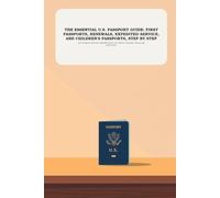 The Essential U.S. Passport Guide: First Passports, Renewals, Expedited Service, and Children's Passports, Step by Step