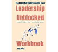 The Essential Understanding from Leadership Unblocked Workbook: Breaking Limits with Muriel M. Wilkins - Courage, Mindset, and Confidence