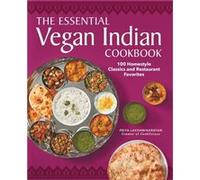 The Essential Vegan Indian Cookbook 100 HomeStyle Classics and Restaurant Favorites by Priya Lakshminarayan Priya Lakshminarayan (Auteur)