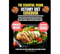 The Essential Vegan Ostomy Diet Cookbook: A practical digestive adaptation resource featuring 80 days meal plan and 1500 days of recipes emphasizing ... and predictable nutritional routines