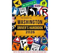The Essential Washington Driver's Handbook. A Study and Practice Manual For New Drivers to Successfully Obtain Their Driving License or Permit: This ... 300 DMV Questions and Explained Answers