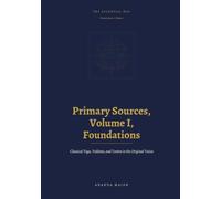 The Essential Way: Primary Sources, Vol. I: Foundations - Classical Yoga, Vedānta, and Tantra in the Original Voices