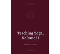The Essential Way: Teaching Yoga, Vol. II: The 300-Hour Advanced Teacher Training Manual