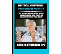 The Essential Weight Training For Seniors Over 70: Safe and Proven Resistance Methods That Help Older Adults Increase Power, Stability, and Muscle Integrity Without Stress or Injury