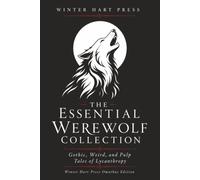 The Essential Werewolf Collection: Gothic, Weird, and Pulp Tales of Lycanthropy