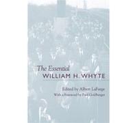 The Essential William H. Whyte by Albert LaFarge Albert Lafarge, William Hollingsworth Whyte (Auteur)