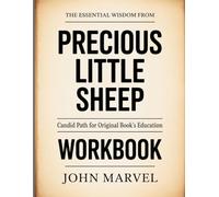 THE ESSENTIAL WISDOM FROM PRECIOUS LITTLE SHEEP: CANDID PATH FOR ORIGINAL BOOK’S EDUCATION