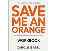 THE ESSENTIAL WISDOM FROM SAVE ME AN ORANGE: CANDID PATH FOR ORIGINAL BOOK’S EDUCATION