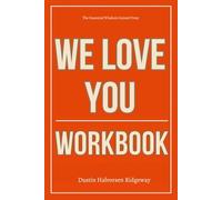 The Essential Wisdom Gained From We Love You Workbook: How to Apply Andy Min and Thomas Sullivan’s Cosmic Perspective to Your Inner Life, Daily Joy, and Relationship with Everything Around You