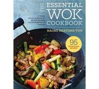 The Essential Wok Cookbook A Simple Chinese Cookbook for StirFry Dim Sum and Other Restaurant Favorites by Naomi Imatome Yun Naomi Imatome Yun (Auteur)