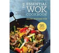 The Essential Wok Cookbook: A Simple Chinese Cookbook for Stir-Fry, Dim Sum, and Other Restaurant Favorites