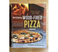The Essential Wood Fired Pizza Cookbook: Recipes and Techniques From My Wood Fired Oven