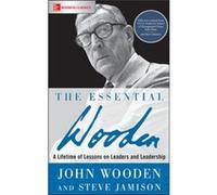 The Essential Wooden A Lifetime of Lessons on Leaders and Leadership by Steve Jamison Inconnu (Auteur)