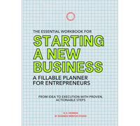 The Essential Workbook for Starting a New Business: A Fillable Planner for Entrepreneurs