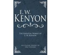 The Essential Works Of E. W. Kenyon