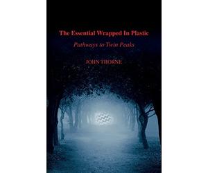 The Essential Wrapped In Plastic: Pathways to Twin Peaks
