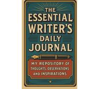 The Essential Writer's Daily Journal: My Repository of Thoughts, Observations and Inspirations - the perfect gift for any writer!