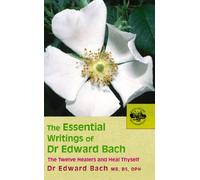 The Essential Writings of Dr Edward Bach