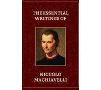 The Essential writings of Machiavelli