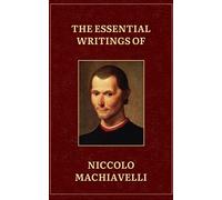 The Essential writings of Machiavelli