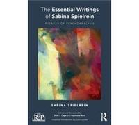The Essential Writings of Sabina Spielrein by Sabina Spielrein