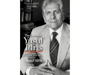 The Essential Yusuf Idris: Masterpieces of the Egyptian Short Story