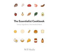 The Essentialist Cookbook: Twenty Ingredients, One Hundred Meals