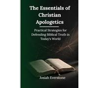 The Essentials of Christian Apologetics: Practical Strategies for Defending Biblical Truth in Today's World Introduction