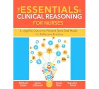 The Essentials Of Clinical Reasoning For Nurses