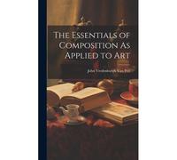 The Essentials Of Composition As Applied To Art