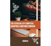 The Essentials Of Computer Graphics And Multimedia