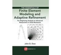 The Essentials of Finite Element Modeling and Adaptive Refinement - [Version Originale] John Otto Dow (Auteur)