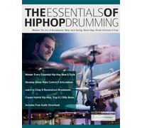 The Essentials of Hip-Hop Drumming: Master The Art of Breakbeats, New Jack Swing, Boom Bap, Drunk Grooves & Trap