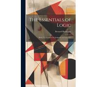 The Essentials Of Logic: Being Ten Lectures On Judgment And Inference