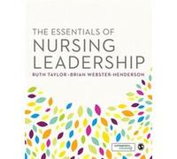 The Essentials of Nursing Leadership Ruth Taylor, Brian Webster - Henderson (Auteur)