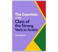 The Essentials of the Class of the Strong Verb in Arabic: A guide to Arabic Morphology