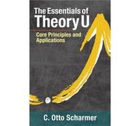 The Essentials of Theory U by C. Otto Scharmer Inconnu (Auteur)
