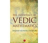 The Essentials Of Vedic Mathematics