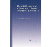 The establishment of schools and colleges in Ontario, 1792-1910. 1
