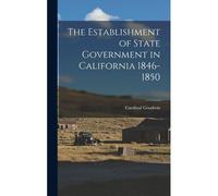 The Establishment Of State Government In California 1846-1850