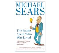 The Estate Agent Who Was Loved: The Power of Purpose, Culture and Value in Business