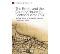 The Estate and the Country House in Scotland, circa 1700: A Case Study of Sir William Bruce’s Hopetoun House