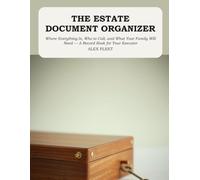 The Estate Document Organizer: Where Everything Is, Who to Call, and What Your Family Will Need - A Record Book for Your Executor