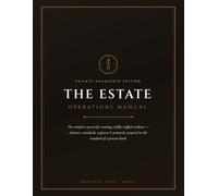 The Estate Operations Manual: The Complete House Manager System for Private Households with Staff - Role Charters, Service Standards, Registers & Emergency Protocols