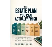 The Estate Plan You Can Actually Finish: A Complete Guide to Wills, Living Trusts, Powers of Attorney and Paying for Long-Term Care
