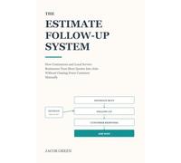 The Estimate Follow-Up System: How Contractors and Local Service Businesses Turn More Quotes Into Jobs Without Chasing Every Customer Manually