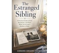 The Estranged Sibling: A Practical Guide to Grief, Boundaries, and Peace When You've Lost a Brother or Sister
