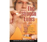 The Estrogen Errors: Why Progesterone Is Better for Women's Health