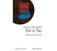 Thé et Tao - L'art chinois du thé - John Eaton Calthorpe Blofeld - Albin Michel - Livre