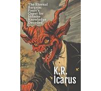 The Eternal Bargain: Faust’s Quest for Infinite Knowledge Decoded